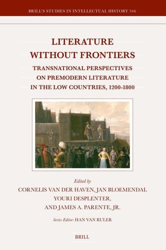 Literature without Frontiers - Transnational Perspectives on Premodern Literature in the Low Countries, 1200–1800