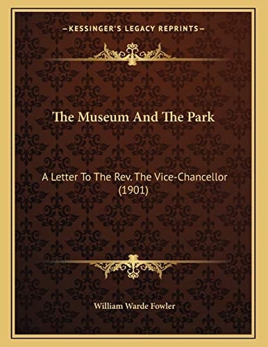 The Museum And The Park: A Letter To The Rev. The Vice-Chancellor (1901)