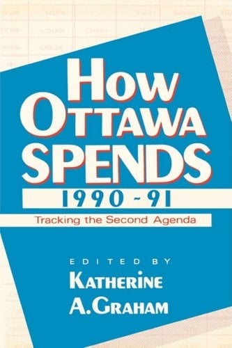 How Ottawa Spends, 1990-91 Tracking the Second Agenda