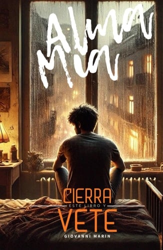 Alma Mia Cierra Este Libro y Vete: No es un Despedida, es el Comienzo de tu Libertad (Spanish Edition)