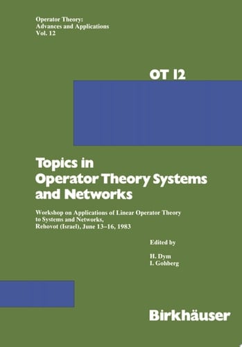 Topics in Operator Theory Systems and Networks Workshop on Applications of Linear Operator Theory to Systems and Networks, Rehovot (Israel), June 13–16, 1983