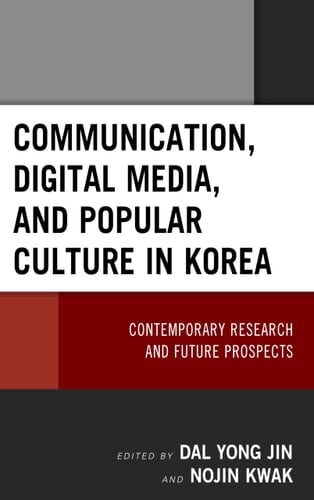 Communication, Digital Media, and Popular Culture in Korea Contemporary Research and Future Prospects