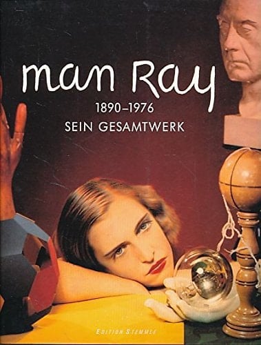 Man Ray 1890 - 1976 ; sein Gesamtwerk ; [anläßlich der Ausstellung "Perpetual Motif: The art of Man Ray" ; National Museum of American Art, Smithsonian Institution, Washington, DC, 2. Dezember 1988 bis 20. Februar 1989 ... Philadelphia Museum of Art, Philadelphia, Pa., 14. Oktober 1989 bis 7. Januar 1990]