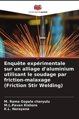 Enquête expérimentale sur un alliage d'aluminium utilisant le soudage par friction-malaxage (Friction Stir Welding) (French Edition)