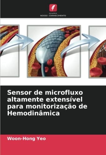 Sensor de microfluxo altamente extensível para monitorização de Hemodinâmica (Portuguese Edition)