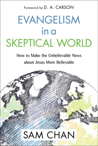 Evangelism in a Skeptical World How to Make the Unbelievable News about Jesus More Believable