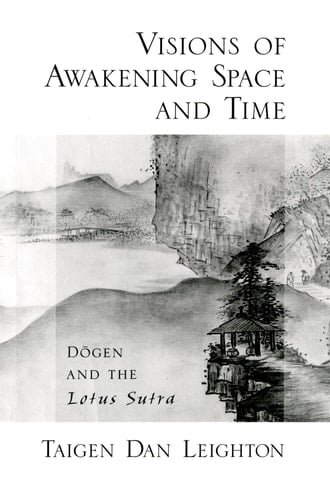 Visions of Awakening Space and Time:Dogen and the Lotus Sutra Dogen and the Lotus Sutra