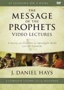 The Message of the Prophets Video Lectures A Survey of the Prophetic and Apocalyptic Books of the Old Testament