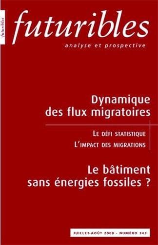 Futuribles 343, juillet-août 2008. Dynamique des flux migratoires: Le bâtiment sans énergies fossiles ?