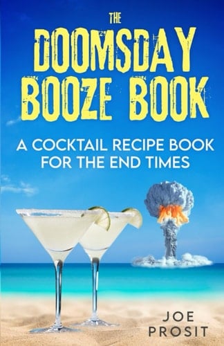The Doomsday Booze Book A Cocktail Recipe Book for the End Times