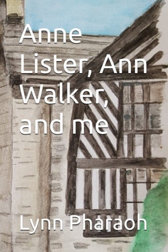Anne Lister, Ann Walker, and me