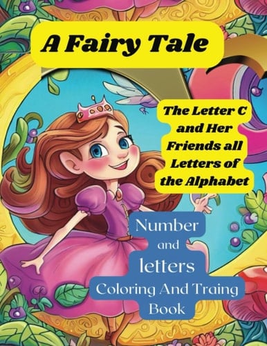 Learn To Write Alphabet and Number Tracing and Coloring Book | A Fairy Tale about the letter C | A Fairy Tale | Illustrations and coloring books for Kids | Workbooks for Children