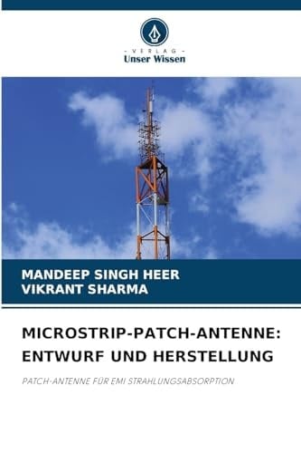 MICROSTRIP-PATCH-ANTENNE: ENTWURF UND HERSTELLUNG: PATCH-ANTENNE FÜR EMI STRAHLUNGSABSORPTION (German Edition)