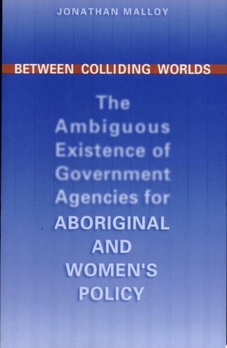 Between Colliding Worlds The Ambiguous Existence of Government Agencies for Aboriginal and Women's Policy