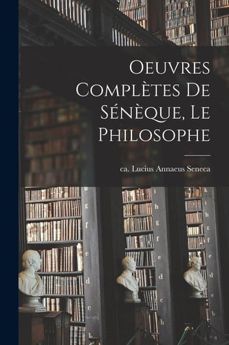 Oeuvres complètes de Sénèque, le philosophe
