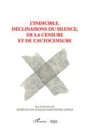 L'indicible Déclinaisons du silence, de la censure et l'autocensure