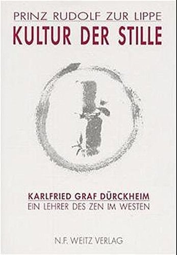 Kultur der Stille Karlfried Graf Dürckheim - ein Lehrer des Zen im Westen