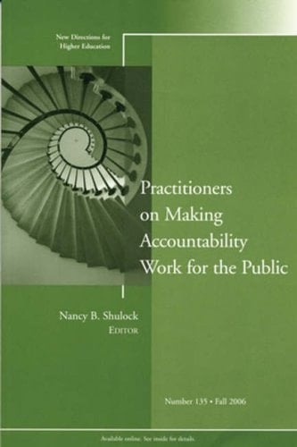 Practitioners on Making Accountability Work for the Public: New Directions for Higher Education, Number 135 (J-B HE Single Issue Higher Education)