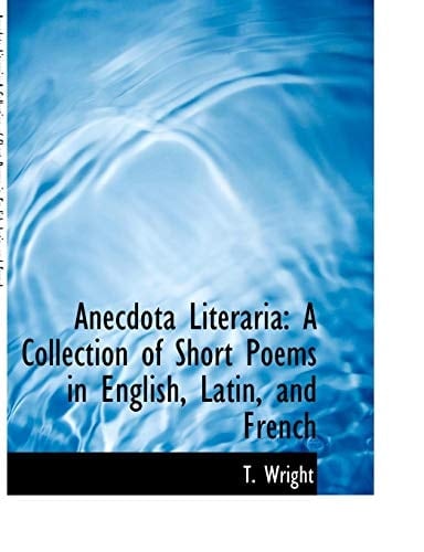 Anecdota Literaria: A Collection of Short Poems in English, Latin, and French (Large Print Edition)