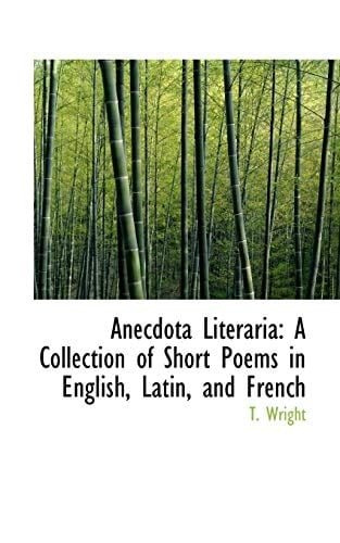 Anecdota Literaria: A Collection of Short Poems in English, Latin, and French
