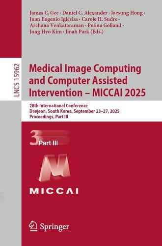 Medical Image Computing and Computer Assisted Intervention – MICCAI 2025 28th International Conference, Daejeon, South Korea, September 23–27, 2025, Proceedings, Part III