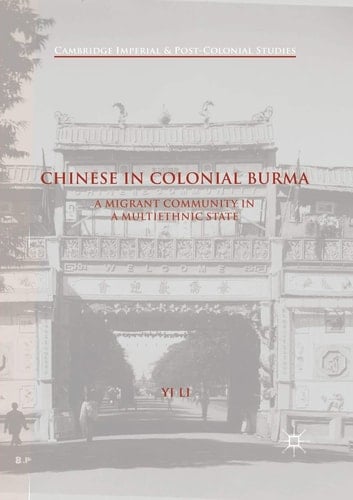 Chinese in Colonial Burma A Migrant Community in A Multiethnic State