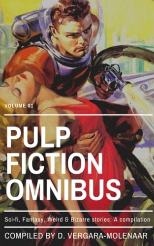 Pulp Fiction Omnibus Volume 01: Sci-fi, Fantasy, Weird & Bizarre Stories: A Compilation (Pulp Fiction Omnibus Collection)