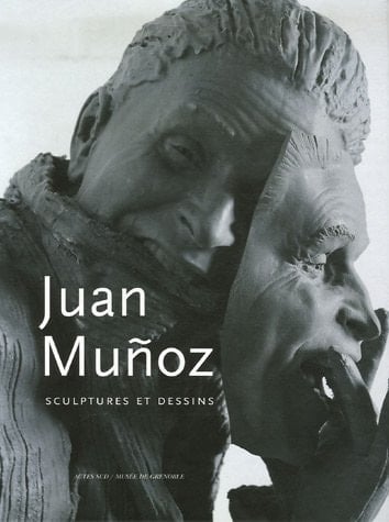 Juan Muñoz Sculptures Et Dessins : [exposición] Musée de Grenoble, 10 Mars, 28 Mai 2007