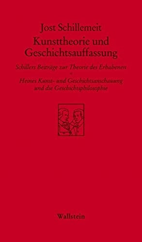 Kunsttheorie und Geschichtsauffassung: Schillers Beitrage zur Theorie des Erhabenen - Heines Kunst- und Geschichtsanschauung und die Geschichtsphilosophie