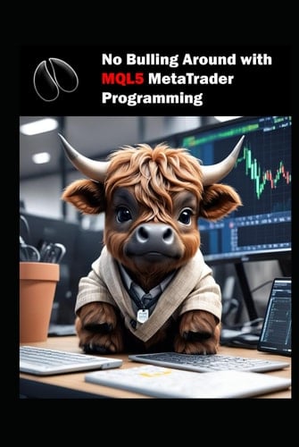 No Bulling Around with MQL5 MetaTrader Programming: MQL5 MetaTrader Programming