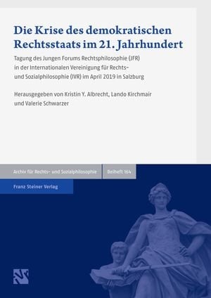 Die Krise des demokratischen Rechtsstaats im 21. Jahrhundert Tagung des Jungen Forums Rechtsphilosophie (JFR) in der Internationalen Vereinigung für Rechts- und Sozialphilosophie (IVR) im April 2019 in Salzburg
