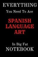 EVERYTHING You Need To Age SPANISH Language Arts In Big Fat NOTEBOOK Lined Notebook / Journal Gift, 100Pages, 6x9, Soft Cover, Matte Finish
