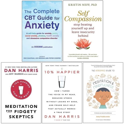 The Complete Cbt Guide for Anxiety, Self Compassion, Meditation For Fidgety Skeptics, 10% Happier, Headspace Guide To Mindfulness & Meditation 5 Books Collection Set
