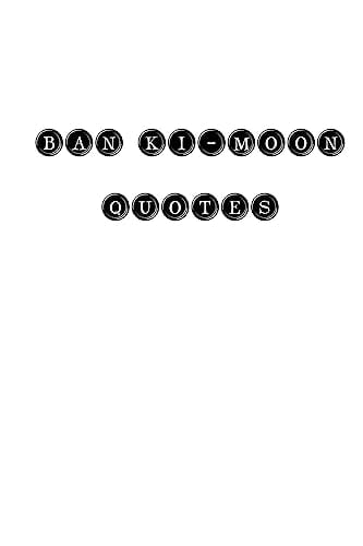 Ban Ki-Moon Quotes Ban Ki-Moon, Quotes, Quotations, Famous Quotes