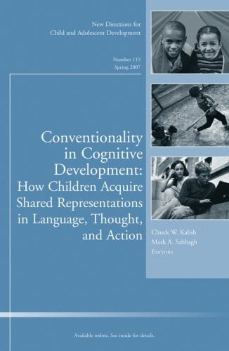 Conventionality in Cognitive Development: How Children Acquire Shared Representations in Language, Thought, and Action : New Directions for Child and ... Single Issue Child & Adolescent Development)