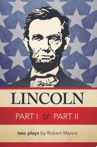 Lincoln Part I & Part Ii Two Plays by Robert Manns