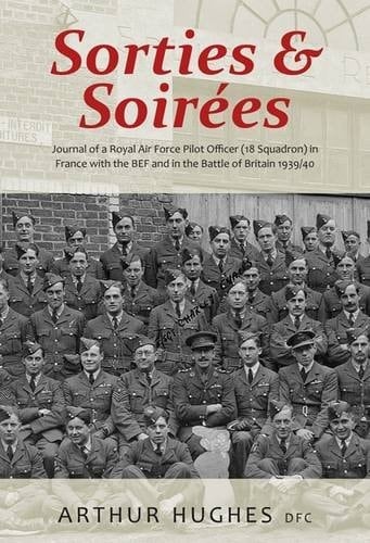 Sorties and Soirees: Journal of a Royal Air Force Pilot Officer (18 Squadron) Serving in France with the BEF 1939/40