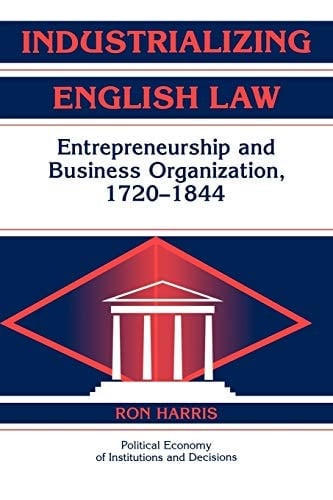 Industrializing English Law Entrepreneurship and Business Organization, 1720-1844