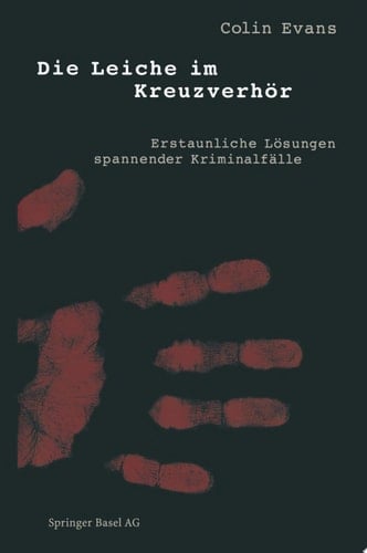 Die Leiche im Kreuzverhör Erstaunliche Lösungen spannender Kriminalfälle