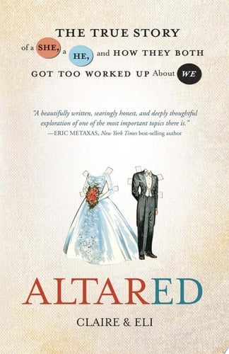 Altared The True Story of a She, a He, and How They Both Got Too Worked Up about We