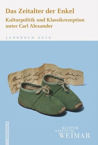 Das Zeitalter der Enkel Kulturpolitik und Klassikrezeption unter Carl Alexander