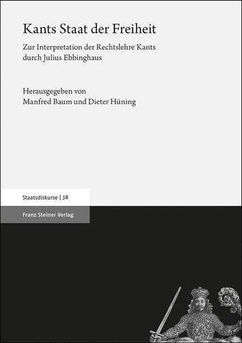 Kants Staat der Freiheit zur Interpretation der Rechtslehre Kants durch Julius Ebbinghaus : mit einem Anhang: Julius Ebbinghaus: Vorlesung über "Rechts- und Staatsphilosophie seit Kant", Marburg Wintersemester 1954/55