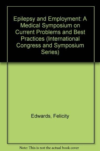 Epilepsy and Employment: A Medical Symposium on Current Problems and Best Practices (International Congress and Symposium Series)