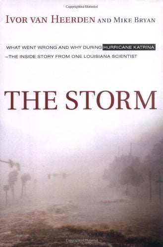 The Storm What Went Wrong and why During Hurricane Katrina : the Inside Story from One Louisiana Scientist