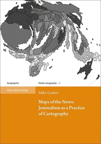 Maps of the News Journalism as a Practice of Cartography