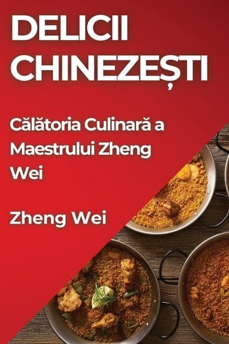 Delicii Chinezești Călătoria Culinară a Maestrului Zheng Wei