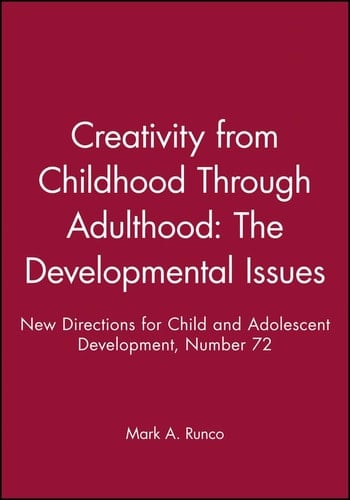 Creativity from Childhood Through Adulthood: The Developmental Issues: New Directions for Child and Adolescent Development, Number 72 (J-B CAD Single Issue Child & Adolescent Development)