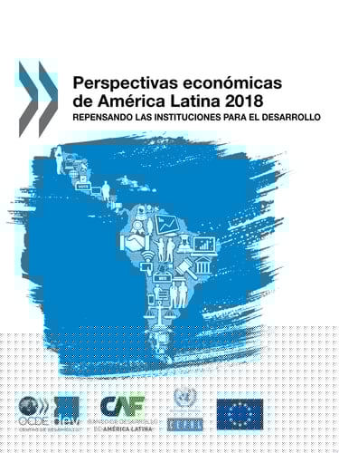 Perspectivas económicas de América Latina 2018 Repensando las instituciones para el desarrollo Repensando las instituciones para el desarrollo