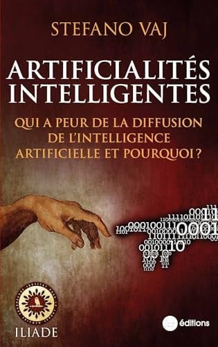 Artificialités intelligentes Qui a peur de la diffusion de l’intelligence artificielle et pourquoi ?