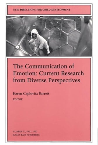 The Communication of Emotion: Current Research from Diverse Perspectives: New Directions for Child and Adolescent Development, Number 77 (J-B CAD Single Issue Child & Adolescent Development)